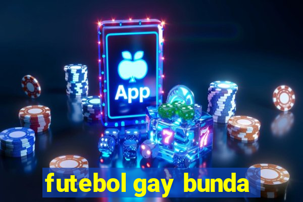 futebol gay bunda